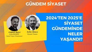 2024'ten 2025'e Siyaset Gündemi'nde öne çıkanlar neler oldu?