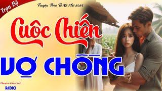 Truyện Nghe Mà Thấm Thía: " CUỘC CHIẾN VỢ CHỒNG " - Tiểu Thuyết Hiện Thực Việt Nam 2024