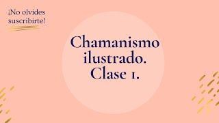 Chamanismo ilustrado clase 1.