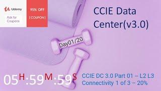 CCIE DC 3.0 Part 01 -- L2 L3 Connectivity 1 of 2 -- 20 % Cover