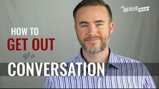 How to Get Out of a Conversation  | The Distilled Man