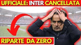 CLAMOROSO E' UFFICIALE! INTER CANCELLATA! RIPARTE DA ZERO! Ultime notizie calcio