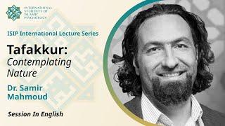 Tafakkur: Contemplating Nature| Dr. Samir Mahmoud | (Lecture in English)