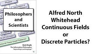 Alfred North Whitehead: Continuous Fields or Discrete Particles?