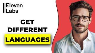 How To Get Different Languages In Elevenlabs