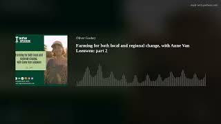 Farming for both local and regional change, with Anne Van Leeuwen: part 2