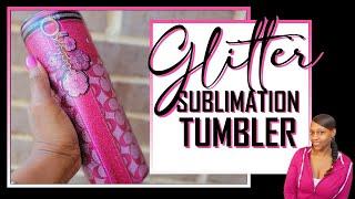 How To Sublimate A Glitter Tumbler Full Tutorial