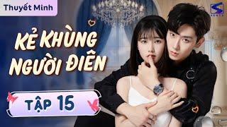 KẺ KHÙNG NGƯỜI ĐIÊN - Tập 15 | Siêu Phẩm Tháng 10 | Phim Bộ Thuyết Minh | Phim Tâm Lý Xã Hội