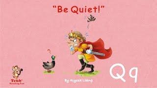 Reading Fun - Story 17 - Letter Q: "Be Quiet!" by Alyssa Liang