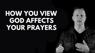 How You View God Affects Your Prayers | Jon Tyson