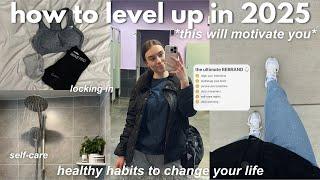 HOW TO LEVEL UP IN 2025: ultimate guide to change your life & become a better you (day in the life)