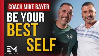 How to become the BEST version of YOURSELF | Coach Mike Bayer