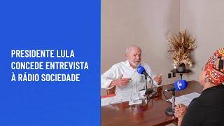 Presidente Lula concede entrevista à Rádio Sociedade