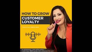 Learn "How to Grow Customer Loyalty" from Prriya Kaur.