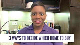 3 Ways to Decide Which Home to Buy