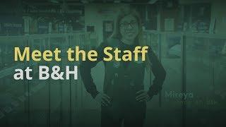 Meet the Expert Staff at B&H