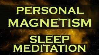 PERSONAL MAGNETISM Sleep Meditation ~ Develop an Irresistible Personality and Attraction