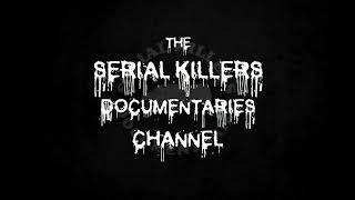 Serial Killers....!? A must check...: the SERIAL KILLERS DOCUMENTARIES CHANNEL !