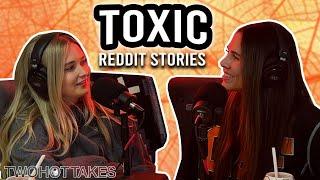 Toxic Reddit Stories -- Two Hot Takes Podcast Full Ep