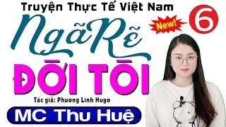 [Tập 6] Ngã Rẽ Đời Tôi - Truyện đêm khuya việt nam đặc sắc 2023 - MC Thu Huệ kể hay