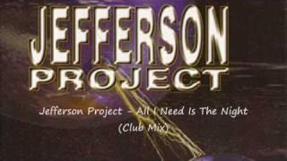 Jefferson Project - All I Need Is The Night (Club Mix)