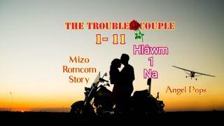 THE TROUBLE COUPLE 1-11 (Hlâwm 1-na) #mizolovestory