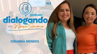 Dialogando Podcast com Nara Simone - Part. Ioranna Mendes - #13