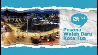 Pesona Wajah Baru Kota Tua | People Say