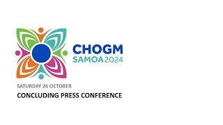 CHOGM 2024: CONCLUDING PRESS CONFERENCE