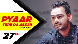 Pyaar Tere Da Assar | Full Audio Song | Prabh Gill | Jatinder Shah | Maninder Kailey | Speed Records