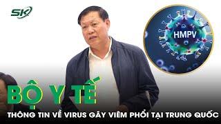 Bộ Y tế thông tin về bệnh virus gây viêm phổi trên người (hMPV) tại Trung Quốc | SKĐS