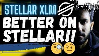  STELLAR XLM: BETTER ON STELLAR!!!!