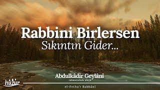 Rabbini birle; her darlık açılır ve her sıkıntı zail olur! | Abdulkadir Geylani