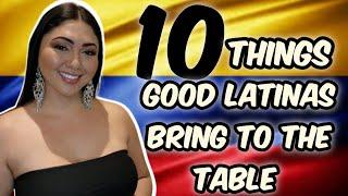 10 Things Your Latin Women should ALWAYSbring to the Table