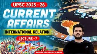 Current Affairs | International Relation | Lecture - 7 | UPSC 2025-26 | Bhupendra Sir