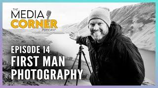 First Man Photography  |  The Media Corner Podcast