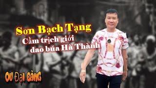 Tiểu sử Sơn Bạch Tạng – Kẻ cầm trịch giới đao búa Hà Thành