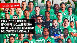  EL VBAR - Para usted hincha verde ¿Cuáles fueron los tres mejores jugadores del campeón Nacional?