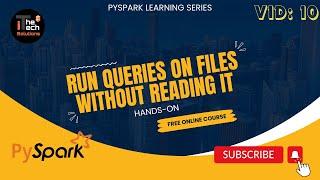 PySpark Learning Series | 10-Run Queries on Files without Reading it