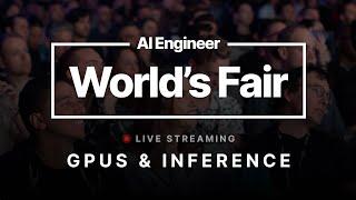 AI Engineer World’s Fair 2024 — GPUs & Inference Track