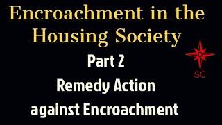 Encroachment in the Housing Society - Part II ( What is remedy Action)