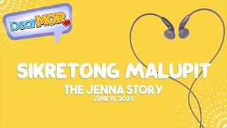Dear MOR: "Sikretong Malupit" The Jenna Story 06-15-23