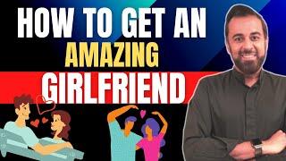 How to get an amazing girlfriend.