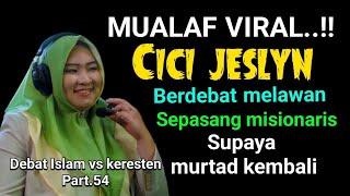 MUALAF VIRAL‼️Cici Jesslyn berdebat melawan misionaris supaya murtad debat Islam vs Keresten part.54