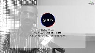 PEOPLE : Episode 2 - Professor Thillai Rajan, Co-founder - YNOS Venture Engine