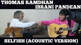 THOMAS RAMDHAN X IBRANI PANDEAN - SELFISH (ACOUSTIC VERSION) ORIGINAL SONG BY @thomasramdhan6177