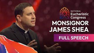 Monsignor James Shea's Full Speech at the National Eucharistic Congress | July 18th, 2024