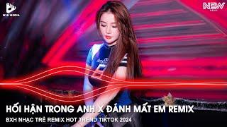 HỐI HẬN TRONG ANH X ĐÁNH MẤT EM REMIX - ĐỂ RỒI ANH ĐƯỢC XIN LỖI EM REMIX - NHẠC HOT TIKTOK REMIX