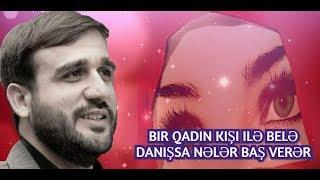 Bir qadın kişi ilə belə danışsa nələr baş verər - Hacı Ramil 2019