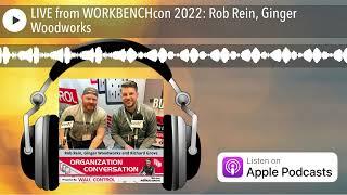 LIVE from WORKBENCHcon 2022: Rob Rein, Ginger Woodworks